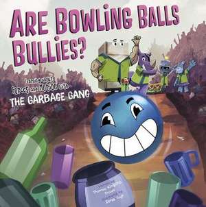 Are Bowling Balls Bullies?: Learning about Forces and Motion with the Garbage Gang de Thomas Kingsley Troupe