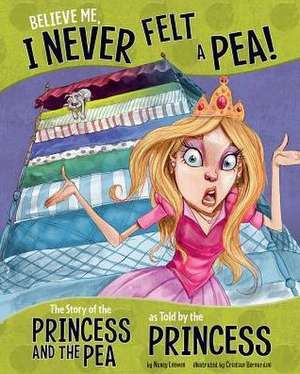 Believe Me, I Never Felt a Pea!: The Story of the Princess and the Pea as Told by the Princess de Nancy Loewen