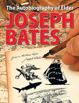 The Autobiography of Elder Joseph Bates de Joseph Bates