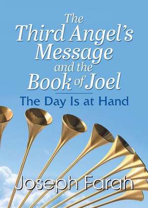 The Third Angel's Message and the Book of Joel de Joseph Farah