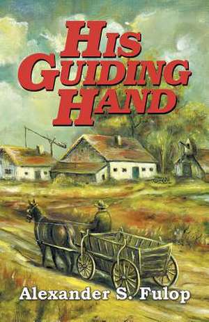 His Guiding Hand de Alexander S. Fulop