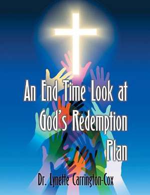 An End Time Look at God's Redemption Plan de Lynette Carrington-Cox