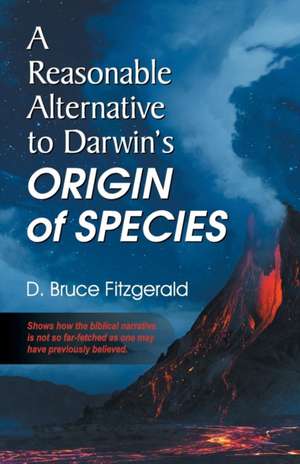 A Reasonable Alternative to Darwin's Origin of Species de D. Bruce Fitzgerald