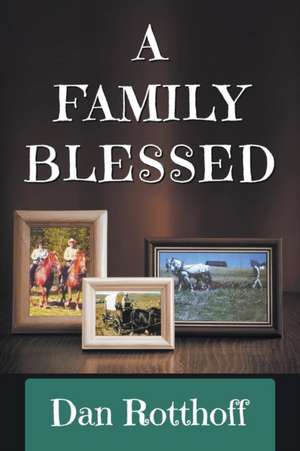 A Family Blessed de Dan Rotthoff