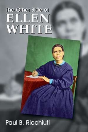 The Other Side of Ellen White de Paul B. Ricchiuti