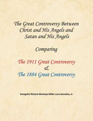 The Great Controversy Between Christ and His Angels and Satan and His Angels de Richard Montoya Miller Luna Gonzales