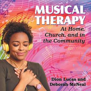 Musical Therapy: At Home, Church, and in the Community de Dion Lucas