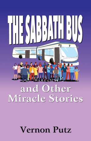 The Sabbath Bus and Other Miracle Stories de Vernon Putz