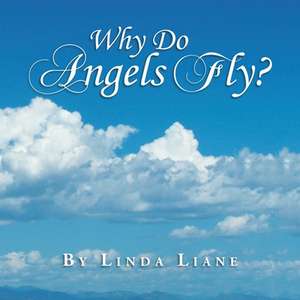 Why Do Angels Fly? de Linda Liane