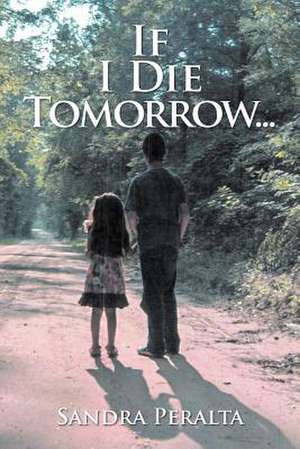 If I Die Tomorrow de Sandra Peralta