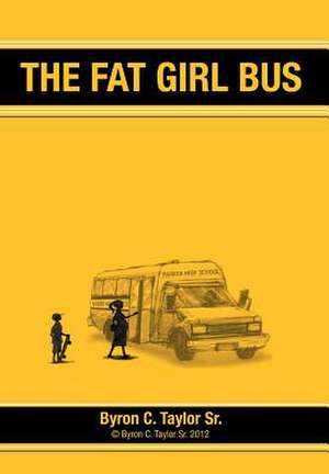 The Fat Girl Bus de Byron C. Taylor Sr