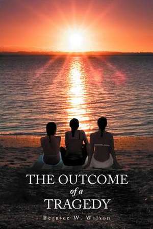 The Outcome of a Tragedy de Bernice W. Wilson