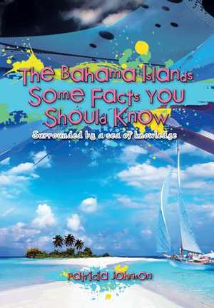 The Bahama Islands Some Facts You Should Know de Patricia Johnson