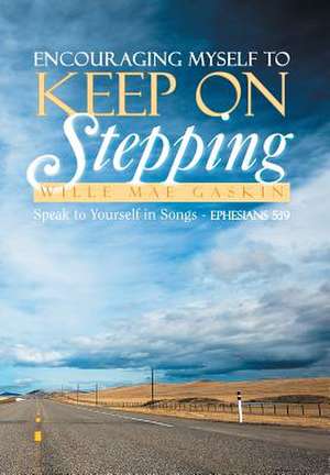 Gaskin, W: Encouraging Myself to Keep on Stepping