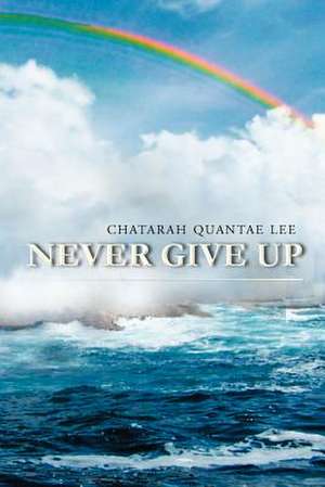 NEVER GIVE UP de Chatarah Lee