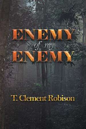 Enemy of My Enemy de T. Clement Robison