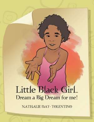 Little Black Girl... Dream a Big Dream for me! de Nathalie Day Tolentino