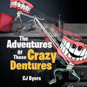 The Adventures Of Those Crazy Dentures de Cj Byers