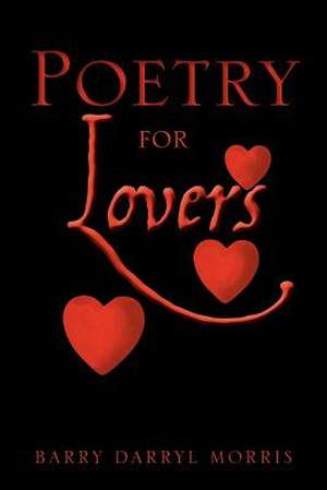 Poetry for Lovers de Barry Darryl Morris