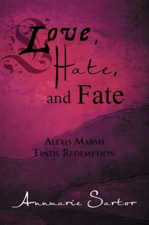 Love, Hate, and Fate de Annmarie Sartor