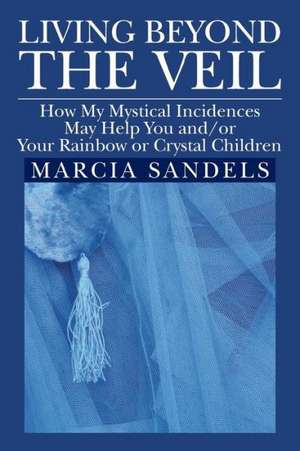 Living Beyond the Veil de Marcia Sandels