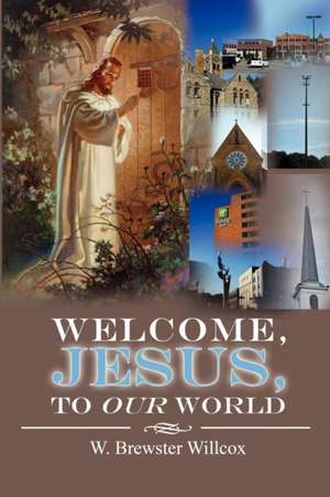 Welcome, Jesus, to Our World de W. Brewster Willcox