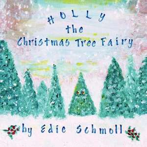 Holly, the Christmas Tree Fairy de Edie Schmoll