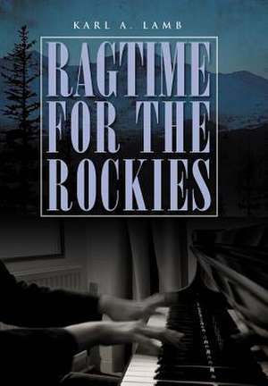 Ragtime for the Rockies de Karl A. Lamb