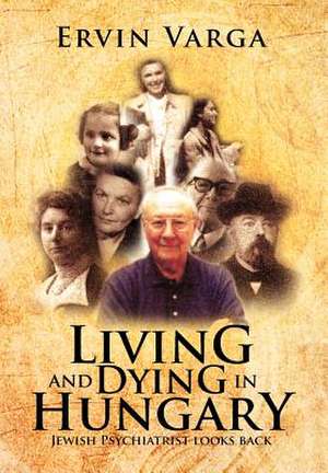 Living and Dying in Hungary de Ervin Varga