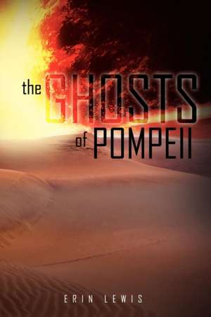 The Ghost of Pompeii de Erin Lewis