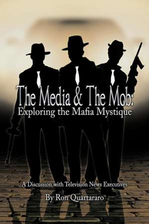 The Media & the Mob de Ron Quartararo