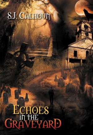 Echoes in the Graveyard de Sj Calhoun