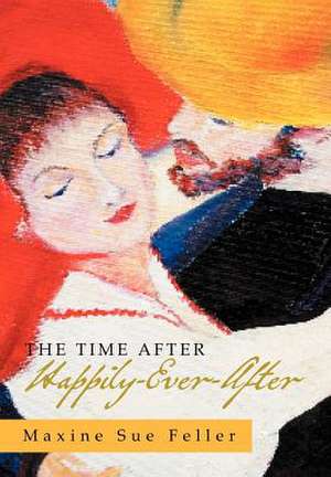 The Time After Happily-Ever-After de Maxine Sue Feller