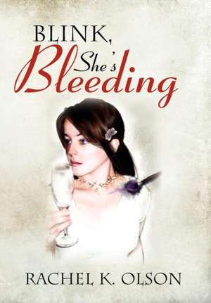 Blink, She's Bleeding de Rachel K. Olson