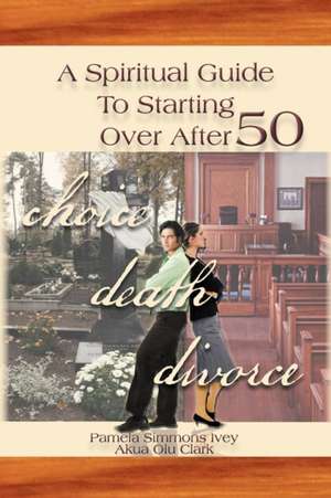 A Spiritual Guide to Starting Over After 50 de Pamela Simmons Ivey