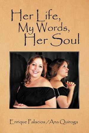 Her Life, My Words, Her Soul de Enrique Palacios Quiroga