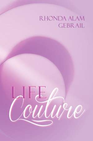 Life Couture de Rhonda Alam Gebrail