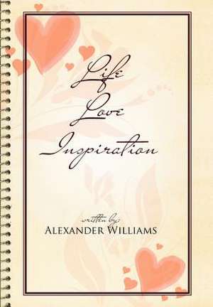 Life Love Inspiration de Alexander Williams