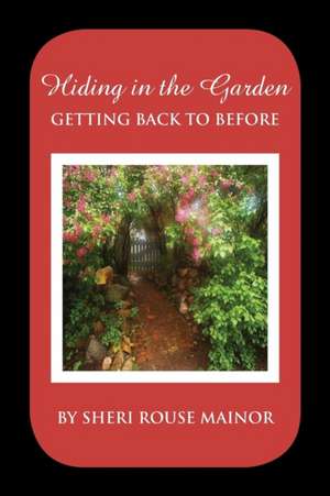 Hiding in the Garden de Sheri Rouse Mainor