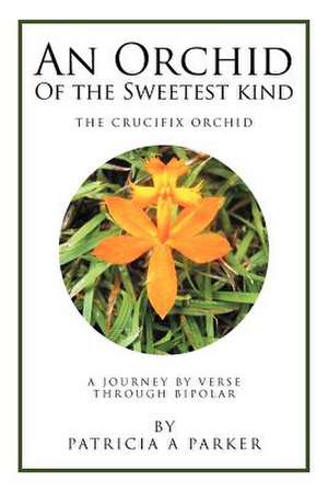 An Orchid of the Sweetest Kind de Patricia Parker