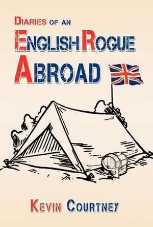 Diaries of an English Rogue Abroad de Kevin Courtney