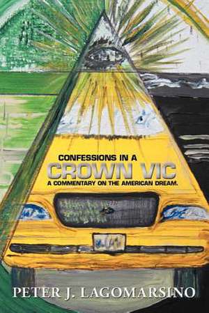 Confessions in a Crown Vic de Peter J. Lagomarsino