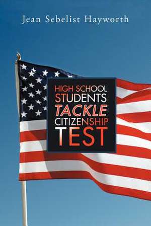 High School Students Tackle Citizenship Test de Jean Sebelist Hayworth