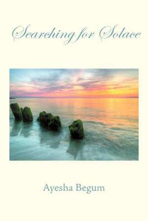 Searching for Solace de Ayesha Begum