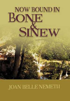 Now Bound In Bone And Sinew de Joan Belle Nemeth