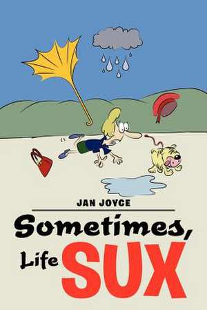 Sometimes, Life Sux de Jan Joyce