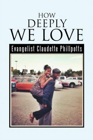 How Deeply We Love de Evangelist Claudette Phillpotts