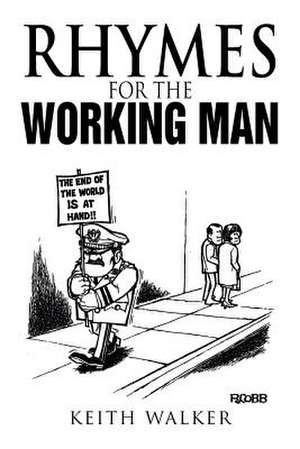 Rhymes for the Working Man de Keith Walker