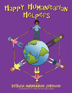 Happy Humanitarian Helpers de Patricia Zimmerman Johnson