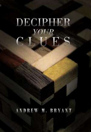 Decipher Your Clues de Andrew M. Bryant